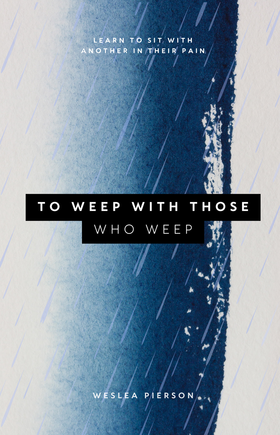 To Weep With Those Who Weep: Learn to sit with another in their pain book cover by Weslea Pierson